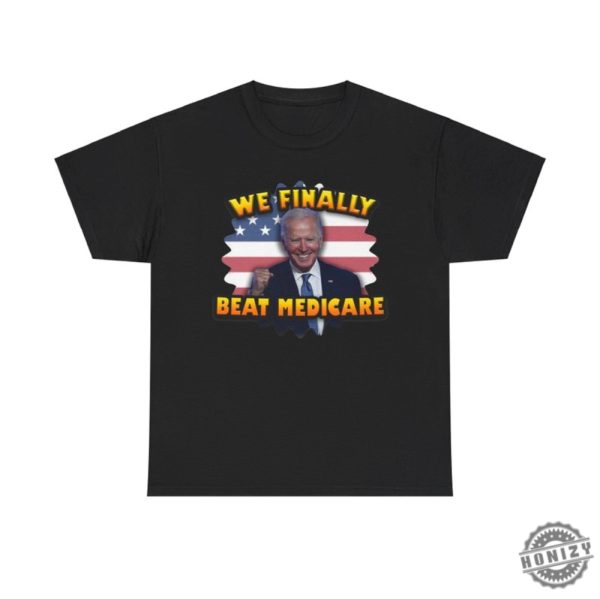 We Finally Beat Medicare Joe Biden Shirt Trump Shirt honizy 3
