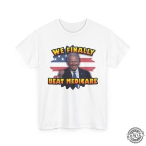 We Finally Beat Medicare Joe Biden Shirt Trump Shirt honizy 5