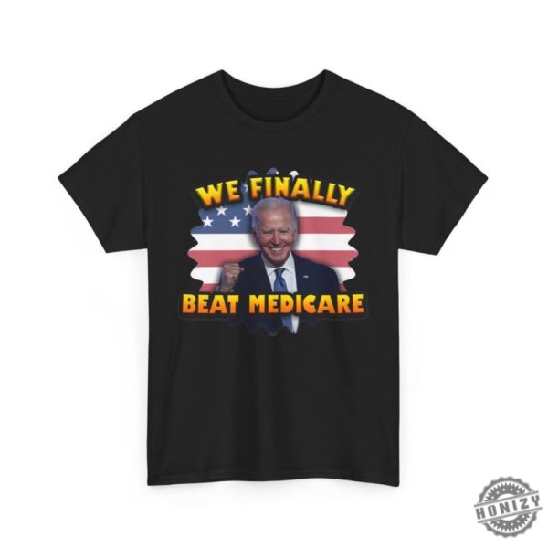 We Finally Beat Medicare Joe Biden Shirt Trump Shirt honizy 8