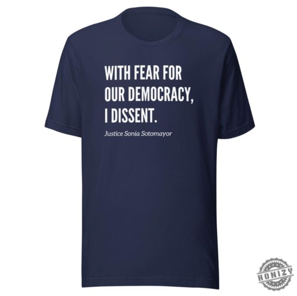 With Fear For Our Democracy I Dissent Justice Sotomayer Shirt honizy 1