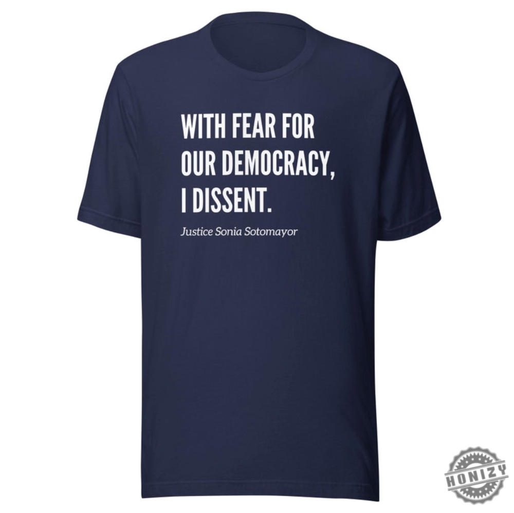With Fear For Our Democracy I Dissent Justice Sotomayer Shirt