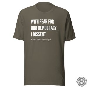 With Fear For Our Democracy I Dissent Justice Sotomayer Shirt honizy 6
