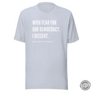 With Fear For Our Democracy I Dissent Justice Sotomayer Shirt honizy 7