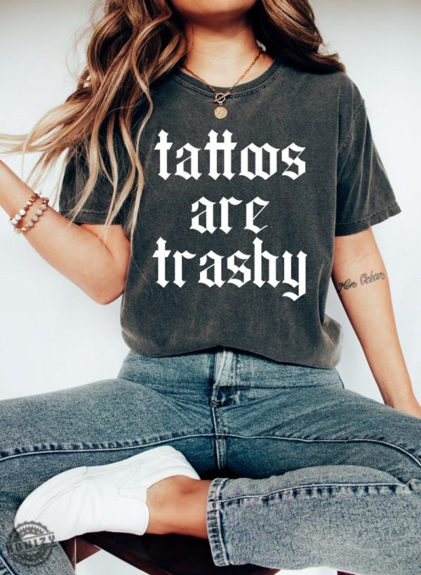 Tattoos Are Trashy Shirt honizy 1