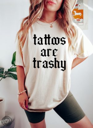 Tattoos Are Trashy Shirt honizy 2