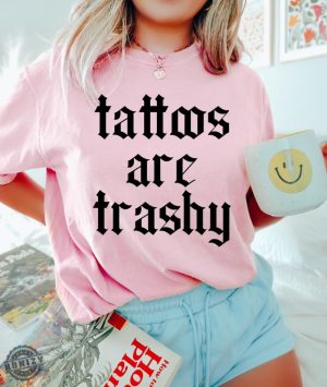 Tattoos Are Trashy Shirt honizy 4