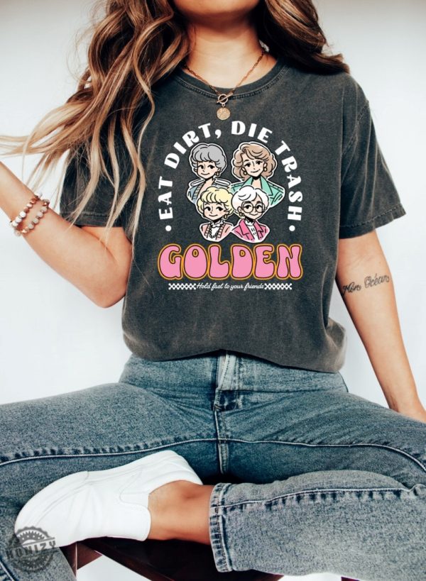 Eat Dirt Die Trash Golden Babes Shirt honizy 2