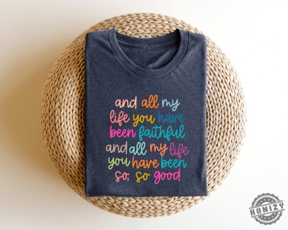 Christian Shirt Bible Verse And All My Life You Have Been Faithful Bright Shirt