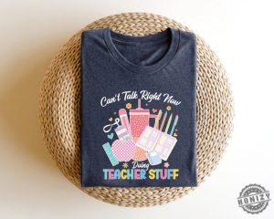 Cant Talk Right Now Doing Teacher Stuff Teacher Tee Shirt honizy 2