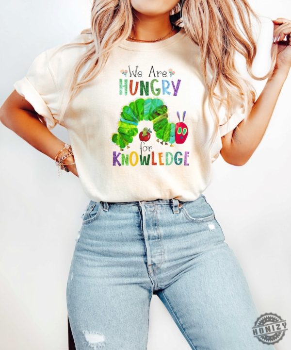 We Are Hungry For Knowledge Shirt Back To School Tshirt 1St Day Of School Hoodie Book Lover Sweatshirt Funny Teacher Tshirt honizy 1