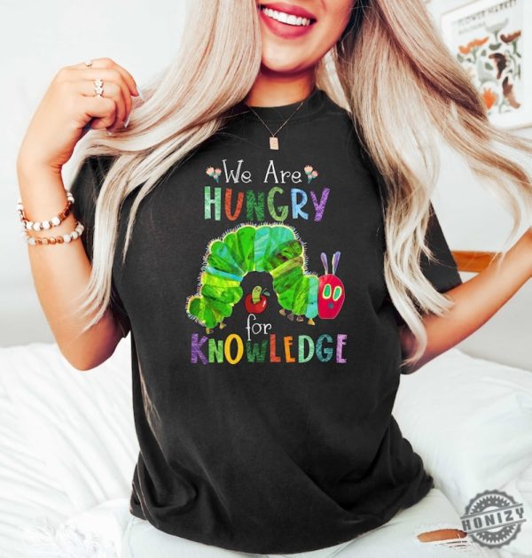 We Are Hungry For Knowledge Shirt Back To School Tshirt 1St Day Of School Hoodie Book Lover Sweatshirt Funny Teacher Tshirt honizy 3