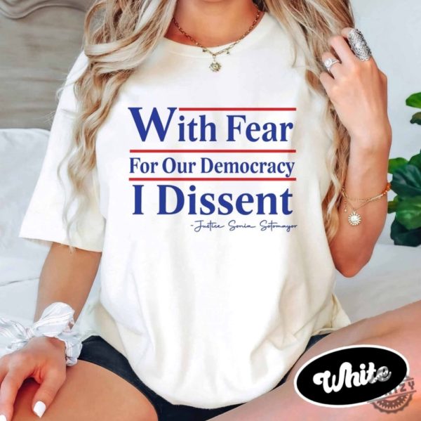 With Fear For Our Democracy I Dissent Shirt Justice Sonia Sotomayor Sweatshirt Presidential Corrupt Scotus Tshirt Pack The Courts Now Hoodie Democracy Shirt honizy 1