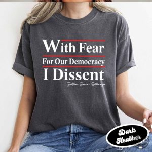 With Fear For Our Democracy I Dissent Shirt Justice Sonia Sotomayor Sweatshirt Presidential Corrupt Scotus Tshirt Pack The Courts Now Hoodie Democracy Shirt honizy 2