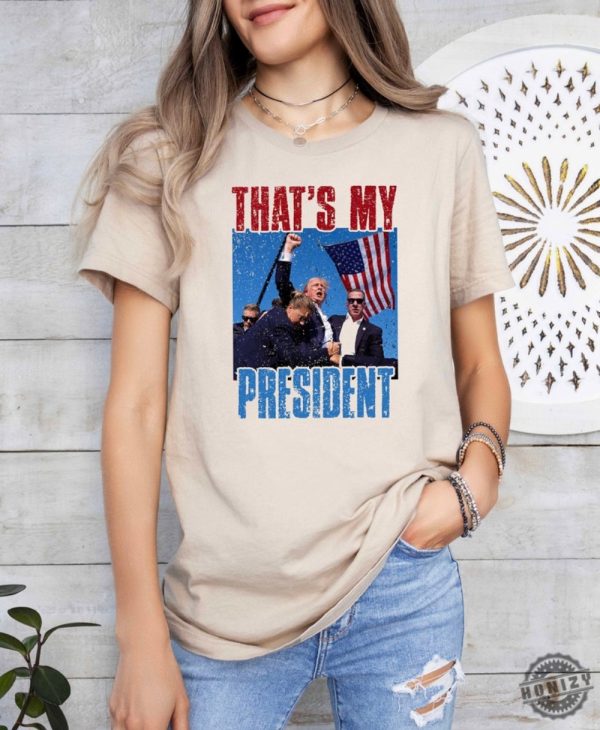 Thats My President Donald Trump Survived Shooter Shirt Failed Assassination Tshirt Trump Shot Fight Hoodie Maga Sweatshirt Trump Supporter Shirt honizy 3