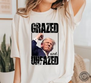 Grazed Unfazed Donald Trump Survived Shooter Shirt Failed Assassination Tshirt Trump Shot Fight Hoodie Maga Sweatshirt Trump Supporter Republicans Shirt honizy 3