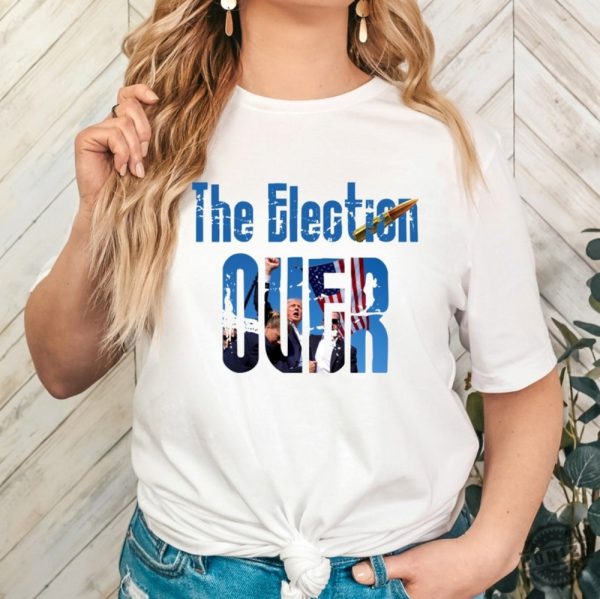 The Election Over Shirt Trump Pumped His Fist Tshirt Trump Shooting Sweatshirt Trump Rally Trump Fight Hoodie Trump Assassination Trump Shooter Trump 2024 Shirt honizy 1