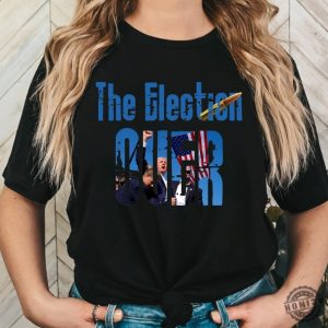 The Election Over Shirt Trump Pumped His Fist Tshirt Trump Shooting Sweatshirt Trump Rally Trump Fight Hoodie Trump Assassination Trump Shooter Trump 2024 Shirt honizy 2