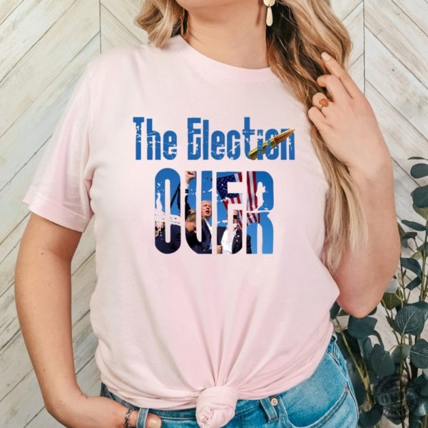 The Election Over Shirt Trump Pumped His Fist Tshirt Trump Shooting Sweatshirt Trump Rally Trump Fight Hoodie Trump Assassination Trump Shooter Trump 2024 Shirt honizy 5