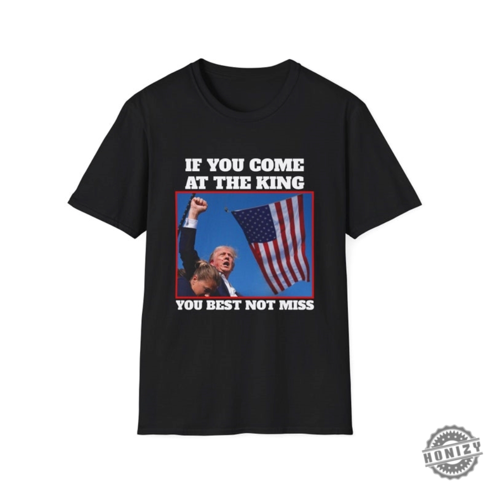 If You Come At The King You Best Not Miss Funny Trump Shirt Trump 2024 Tshirt Donald Trump Hoodie Djt Republican President Sweatshirt Butler Rally Shirt