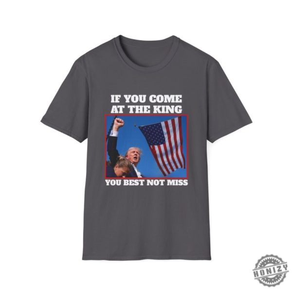 If You Come At The King You Best Not Miss Funny Trump Shirt Trump 2024 Tshirt Donald Trump Hoodie Djt Republican President Sweatshirt Butler Rally Shirt honizy 2