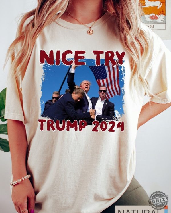 Nice Try Trump 2024 Shirt Donald Trump Rally Sweatshirt I Will Fight Trump Tshirt I Stand With Trump Hoodie Make America Great Again Donald Trump Shirt honizy 1