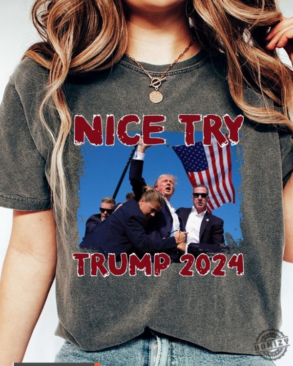 Nice Try Trump 2024 Shirt Donald Trump Rally Sweatshirt I Will Fight Trump Tshirt I Stand With Trump Hoodie Make America Great Again Donald Trump Shirt honizy 4