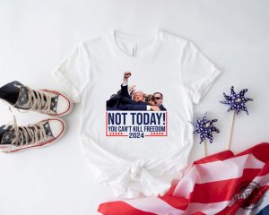 Not Today You Cant Kill Freedom Donald Trump Survived Shooter Shirt Failed Assassination Tshirt Trump Shot Fight Hoodie Maga Sweatshirt Trump Supporter Shirt honizy 2