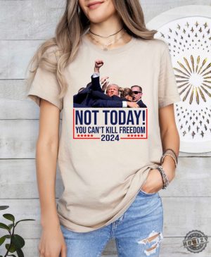 Not Today You Cant Kill Freedom Donald Trump Survived Shooter Shirt Failed Assassination Tshirt Trump Shot Fight Hoodie Maga Sweatshirt Trump Supporter Shirt honizy 3