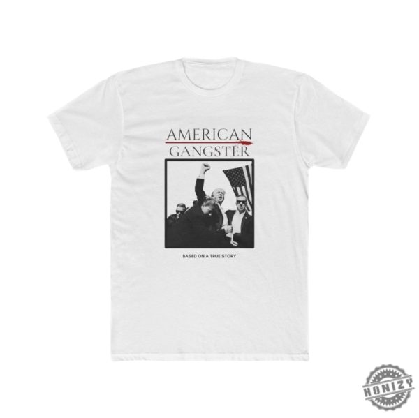 American Gangster Trump Base On A True Story Shirt honizy 1