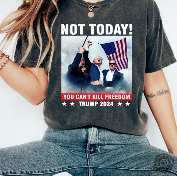 Donald Trump Shooting Shirt Not Today Tshirt Trump Assassination Attempt Hoodie Trump Sweatshirt You Cant Kill Freedom Shirt honizy 1