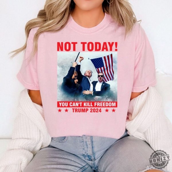 Donald Trump Shooting Shirt Not Today Tshirt Trump Assassination Attempt Hoodie Trump Sweatshirt You Cant Kill Freedom Shirt honizy 4