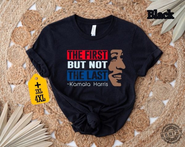 The First But Not The Last Kamala Harris Tshirt President Kamala Harris 2024 Sweatshirt Madam President Kamala Harris Hoodie Kamala Rally Shirt honizy 2