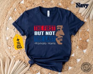 The First But Not The Last Kamala Harris Tshirt President Kamala Harris 2024 Sweatshirt Madam President Kamala Harris Hoodie Kamala Rally Shirt honizy 3