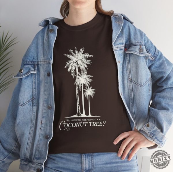 You Think You Just Fell Out Of A Coconut Tree Kamala Harris Quote Shirt honizy 3