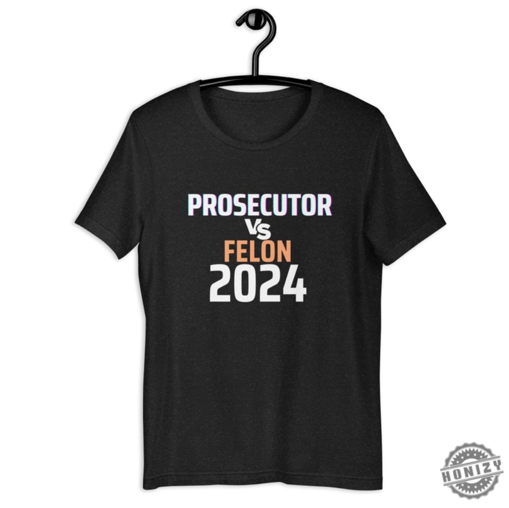 Kamala Harris Prosecutor Vs Felon Unisex Shirt