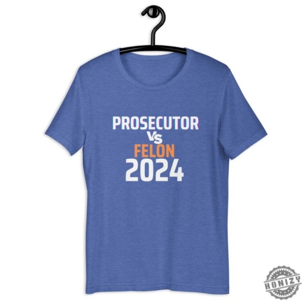 Kamala Harris Prosecutor Vs Felon Unisex Shirt honizy 3