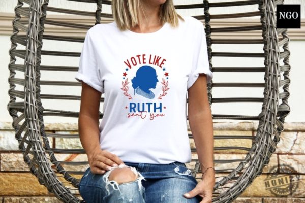 Ruth Bader Ginsburg Shirt Vote Like Ruth Sent You Sweatshirt Election 2024 Tshirt Feminist Hoodie Empowering Women Shirt honizy 1