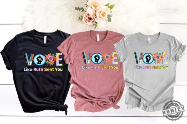 Vote Shirt Like Ruth Sent You Sweatshirt Election 2024 Hoodie Empowering Political Tshirt 2024 Election Rainbow Shirt honizy 3