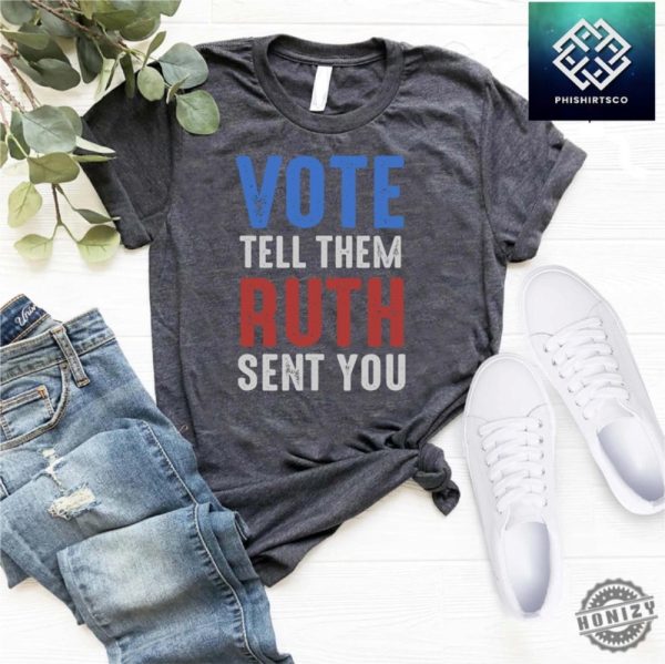 Vote Like Ruth Sent You Shirt Voting Tshirt Uth Bader Ginsburg Sweatshirt Political Feminist Hoodie Equality Shirt honizy 1