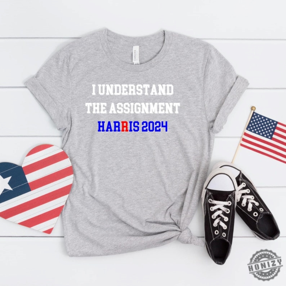 I Understand The Assignment Harris 2024 Shirt Kamala2024 Election 2024 Vote Blue Positive Election Shirt Democracy Voting Activist Gift