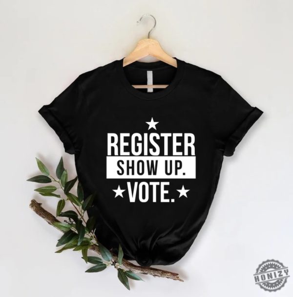 Register Show Up Vote Shirt Election Day Tshirt 2024 Election Sweatshirt Right To Vote Political Hoodie Voting Republican Gift honizy 3