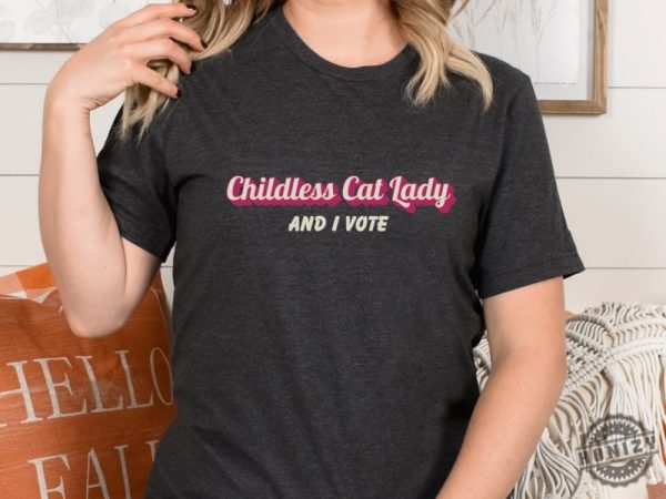 Childless Cat Lady And I Vote Tshirt Liberal Democrat Gift Prodemocracy Hoodie Political Sweatshirt Unisex Shirt honizy 1