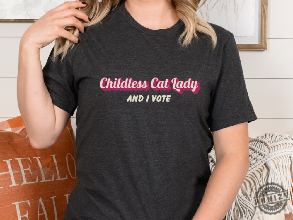 Childless Cat Lady And I Vote Tshirt Liberal Democrat Gift Prodemocracy Hoodie Political Sweatshirt Unisex Shirt