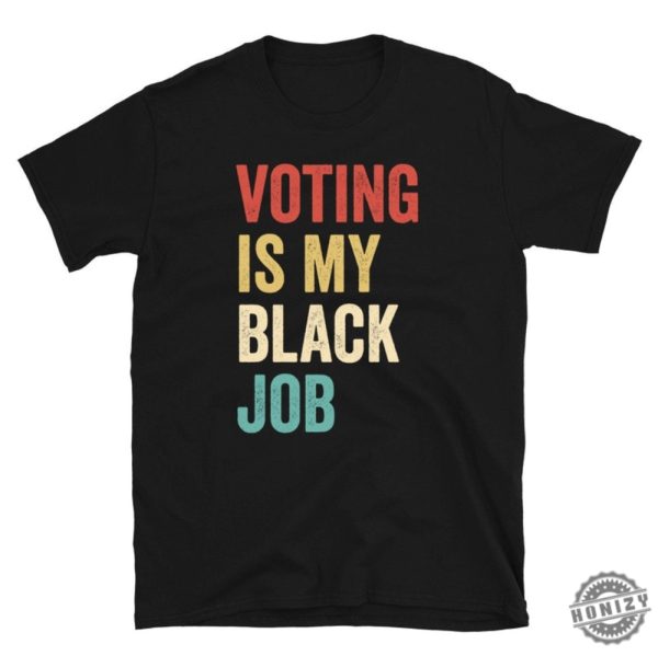 Voting Is My Black Job Shirt Election 2024 Sweatshirt Civic Engagement Tshirt Biden Voter Hoodie Pro Democracy Gift honizy 1