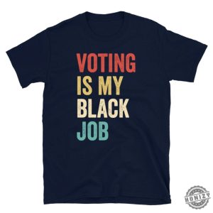 Voting Is My Black Job Shirt Election 2024 Sweatshirt Civic Engagement Tshirt Biden Voter Hoodie Pro Democracy Gift honizy 2