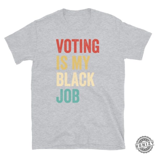 Voting Is My Black Job Shirt Election 2024 Sweatshirt Civic Engagement Tshirt Biden Voter Hoodie Pro Democracy Gift honizy 4