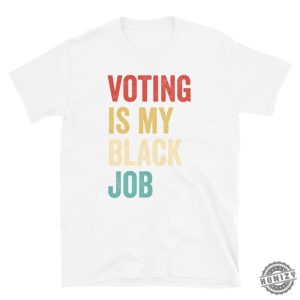 Voting Is My Black Job Shirt Election 2024 Sweatshirt Civic Engagement Tshirt Biden Voter Hoodie Pro Democracy Gift honizy 5