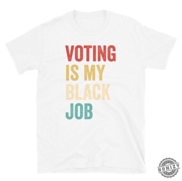 Voting Is My Black Job Shirt Election 2024 Sweatshirt Civic Engagement Tshirt Biden Voter Hoodie Pro Democracy Gift honizy 5