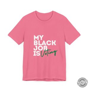 My Black Job Is Voting Empowering Black Voters Shirt honizy 2