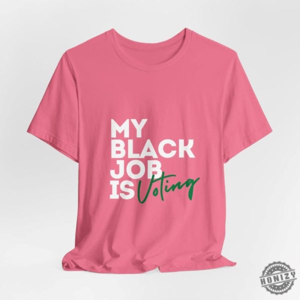 My Black Job Is Voting Empowering Black Voters Shirt honizy 3